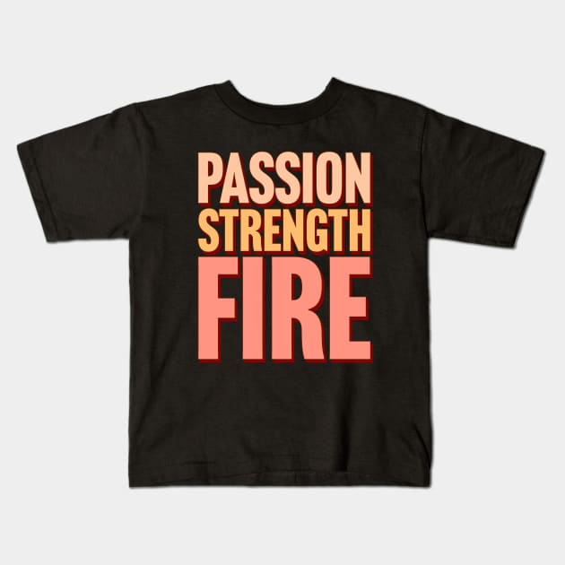 Passion, Strength, Fire Kids T-Shirt by TheSoldierOfFortune